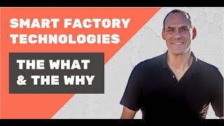 Smart Factory Technologies - The What \u0026 the Why