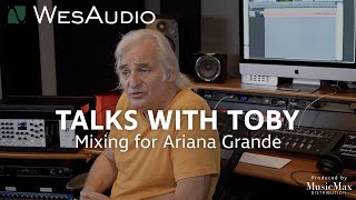 Talks with Toby - Mixing for Ariana Grande