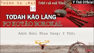 Tơdah Kâo Lăng Pơ Kơyâo Bơrơkal - TC 50 |Y Thôi