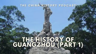 The History of Guangzhou (Part 1) | Ep. 303 | The China History Podcast