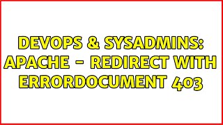 DevOps & SysAdmins: Apache - Redirect with ErrorDocument 403
