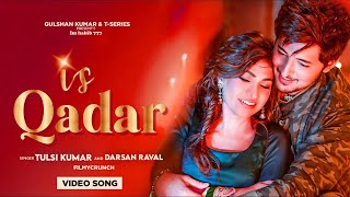 Is Qadar I | Hindi Song | Tulsi Kumar, Darshan Raval | imhabib777