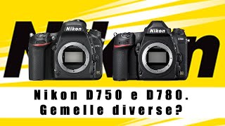 Nikon D750 e D780: gemelle diverse? Due parole libere da prove tecniche.