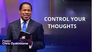 CONTROL YOUR THOUGHTS - PASTOR CHRIS OYAKHILOME