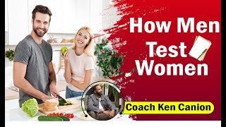 How Men Test Women || Coach Ken Canion