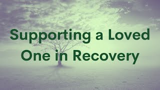 Supporting a Loved One in Recovery