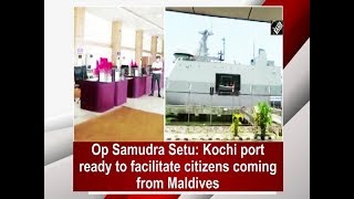 Op Samudra Setu: Kochi port ready to facilitate citizens coming from Maldives