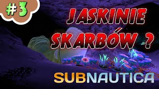 SUBNAUTICA #3 / GAMEPLAY PL / JASKINIE SKARBÓW ?