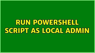 run powershell script as local admin
