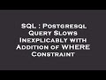 SQL : Postgresql Query Slows Inexplicably with Addition of WHERE Constraint