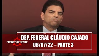 Deputado Federal Cláudio Cajado – Frente a Frente – 06/07/22 – Parte 3