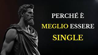 Perché è MEGLIO ESSERE SINGLE (I Vantaggi di essere soli ma non solitari) | STOICISMO