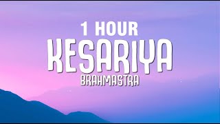 [1 HOUR] Kesariya (Lyrics) Full Song - Brahmastra | Arijit Singh | Kesariya Tera Ishq Hai Piya