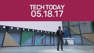 Google I/O 2017 recap: Android O, Google Lens and more