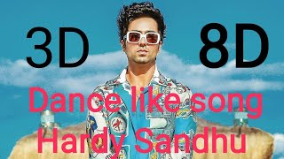 Dance like. Hardy Sandhu new song 2020.  8D & 3D