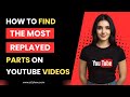 How to Find the Most Replayed Parts on Youtube Videos