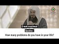 how many problems do you have in your life mufti ismail menk