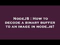 NodeJS : How to decode a binary buffer to an image in node.js?