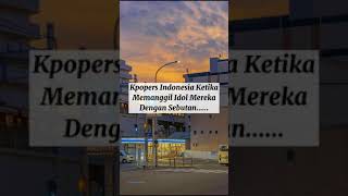 Kpopers Indonesia Ketika Memanggil Idol Mereka Dengan  Sebutan....||part 1