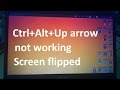 Ctrl Alt Up arrow not working Solution - Change display orientation Landscape / portrait (flipped) Ctrl Alt Up arrow not working Solution - Change display orientation Landscape / portrait (flipped)