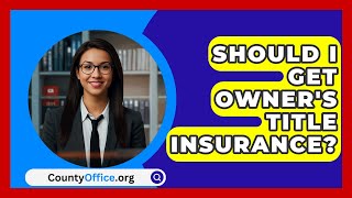 Should I Get Owner's Title Insurance? - CountyOffice.org