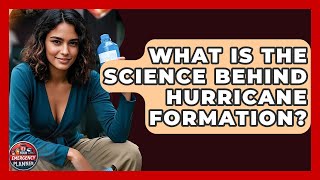 What Is The Science Behind Hurricane Formation? - Your Emergency Planner