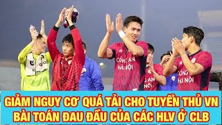 Nguy cơ cầu thủ quá tải sau khi lên ĐTVN, HLV các CLB cần giải pháp nào khi trở lại V-League?