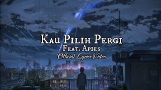 Kau Pilih Pergi ft. Apies (Official Lyrics Video)