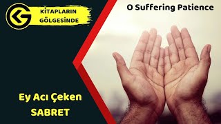 🅺🅶 | Ey Acı Çeken Sabret| O Suffering Patience | Eyyuhel Mevcuu Sabran.