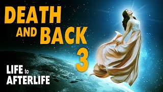 Life to Afterlife Death and Back 3