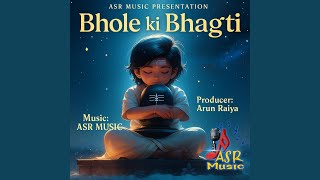 Bhole Ki Bhagti ASR Music Arun Raiya