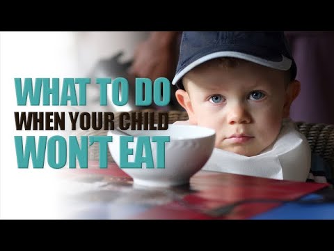 What to do When Your Child Won't Eat What to do When Your Child Won't Eat