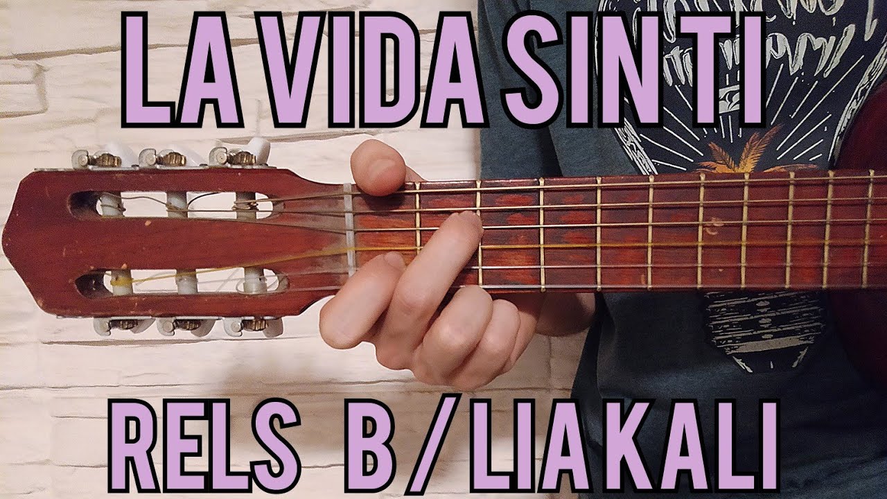 Como Tocar La Vida Sin Ti De Rels B Lia Kali Guitarra Chords Chordify