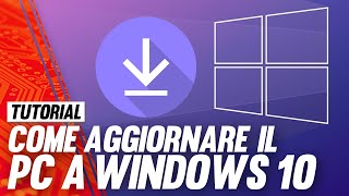 Come Aggiornare e fare un Upgrade a Windows 10