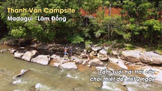 Tắm suối hái trái cây núi rừng tại bãi cắm trại Thanh Vân Campsite Madagui Lâm Đồng cách HCM 180KM