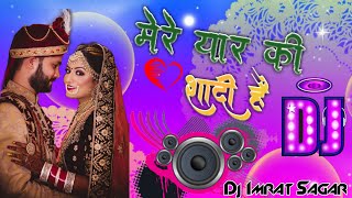 Mere Yaar ki Shaadi Hai Shadi Dhool+Ki Mix Dj Wedding Spacial Remix By Dj Imrat Sagar