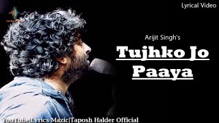 Arijit Singh : Tujhko Jo Paaya Lyrics - Crook | Mere Bina | Pritam | Kumaar | LM | Love Song 2021