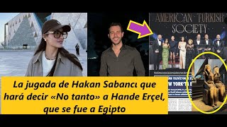 Hakan Sabancı's move that will make Hande Erçel, who went to Egypt, say 