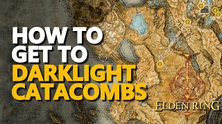 How to get to Darklight Catacombs Elden Ring