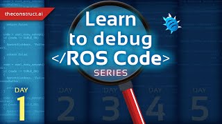 Learn to Debug ROS code: Day 1