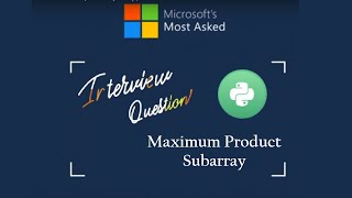 Microsoft Interview Question with Solution | Maximum Product Subarray Leetcode Solution in Python