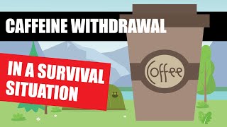 How To Avoid CAFFEINE WITHDRAWAL Symptoms [In A Survival Situation]