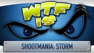 ► WTF Is... - Shootmania: Storm ?