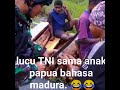 video lucu TNI sama anak-anak papua bahasa madura