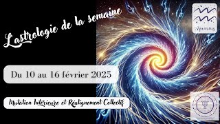 Ambiance astrologique : semaine du 10 au 16 février 2025