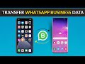 How to Transfer WhatsApp Business Messages from iPhone to Android or Android to Android