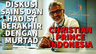 CHRISTIAN PRINCE INDONESIA // SEBUAH DISKUSI PENUH SAINS DAN HADIST, BERAKHIR DENGAN MURTAD