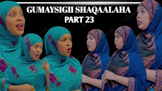 GUMAYSIGII SHAQAALAHA PART 23