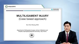 [대한슬관절학회] Multiple ligament Injuries (PCL, PLC injury 포함) - 황선철 교수님 (경상의대)