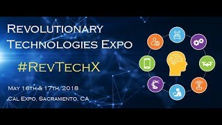 …New RevTechX Promo - 2018 Revolutionary Technologies Expo - May 16 & 17, 2018 - Sacramento, CA